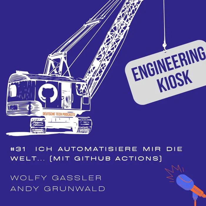 Engineering Kiosk Episode #31 Ich automatisiere mir die Welt wie sie mir gefällt (mit GitHub Actions)